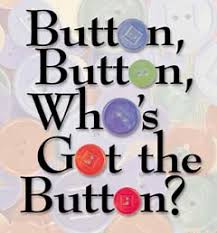 Graphic that Says "Button, Button, Who's Got the Button" 